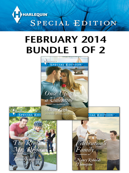 Title details for Harlequin Special Edition February 2014 - Bundle 1 of 2: Once Upon a Valentine\The Real Mr. Right\Celebration's Family by Allison Leigh - Available